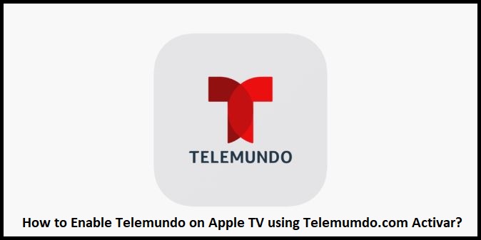 How to Enable Telemundo on Apple TV using Telemumdo.com Activar